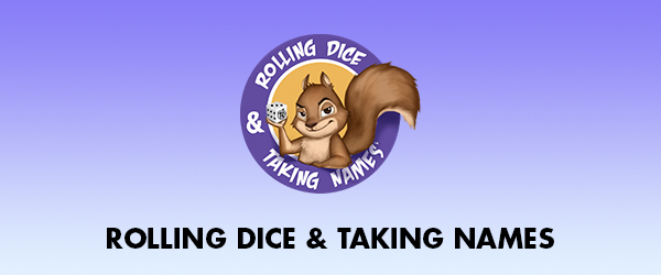 Rolling Dice & Taking Names Gaming Podcast - Rolling Dice & Taking Names Gaming Podcast