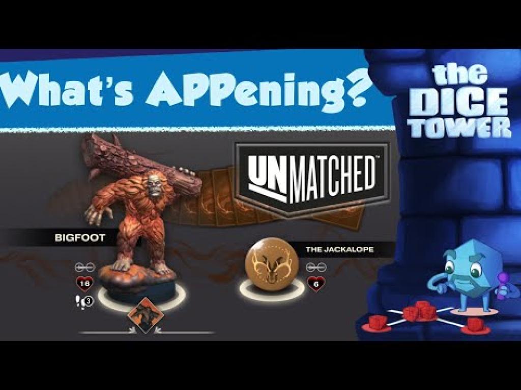 What's APPening Unmatched (with Bigfoot!) The Dice Tower